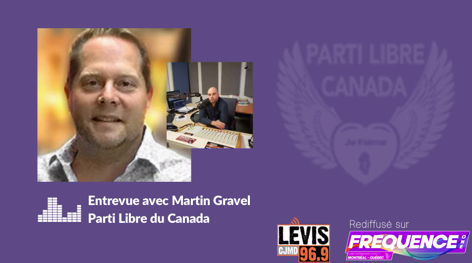 Entrevue avec Martin Gravel du Parti Libre du Canada
