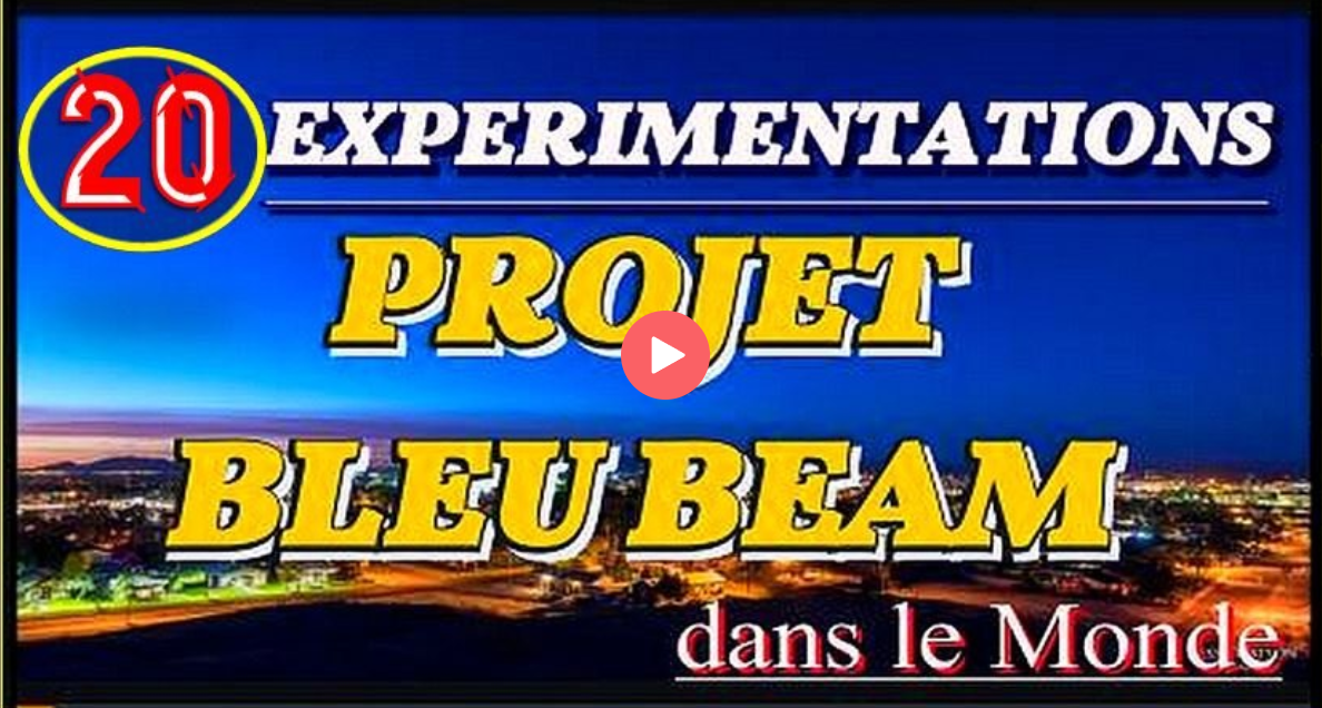 PROJET BLEU BEAM ET SES EXPERIMENTATIONS DANS LE MONDE - C'EST HALLUCINANT