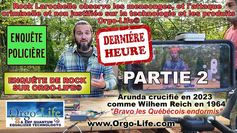 Rock Larochelle, continue dans la partie 2 ,  de dire la vérité sur la campagne pour salir  Orgo-Life® et de tous les thérapeutes énergétique du Québec, OUI TOUS.